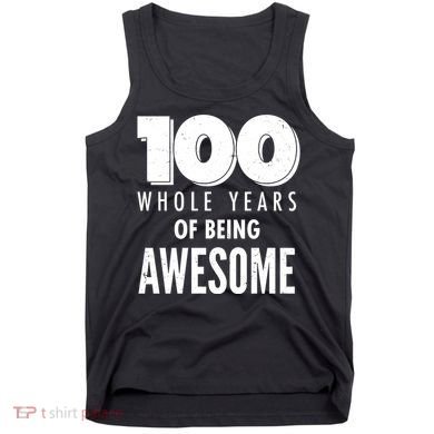100 Whole Years Of Being Awesome Birthday Tank Top