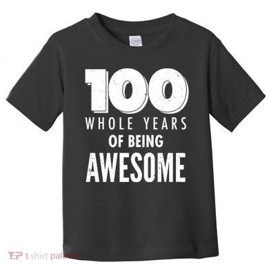 100 Whole Years Of Being Awesome Birthday Toddler T-Shirt
