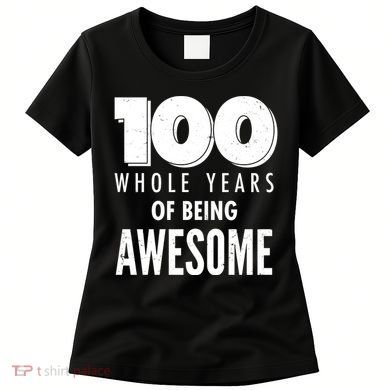 100 Whole Years Of Being Awesome Birthday Women's T-Shirt