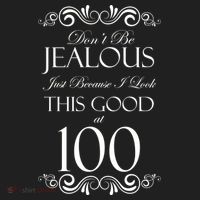 100th Birthday: Don't Be Jealous Just Because I Look This Good At 100 Women's Sweatshirt thumb 2