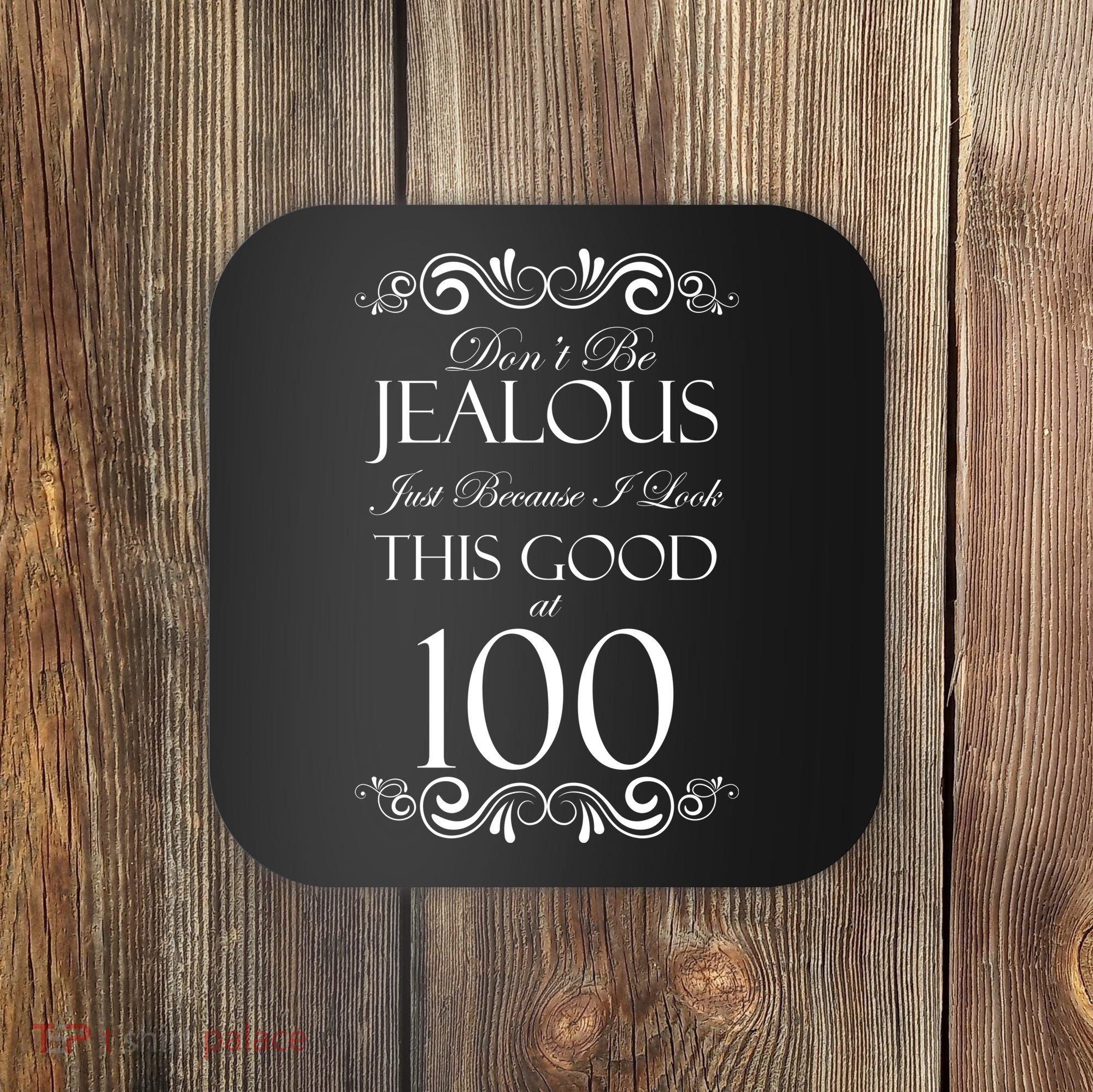 100th Birthday: Don't Be Jealous Just Because I Look This Good At 100 Coaster