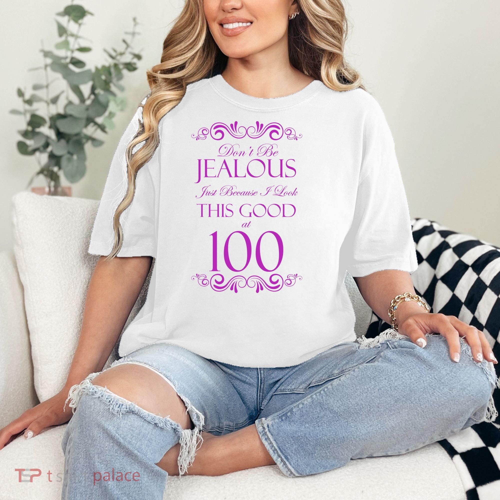 100th Birthday: Don't Be Jealous Just Because I Look This Good At 100 Comfort Colors T-Shirt