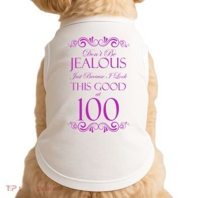 100th Birthday: Don't Be Jealous Just Because I Look This Good At 100 Doggie Tank