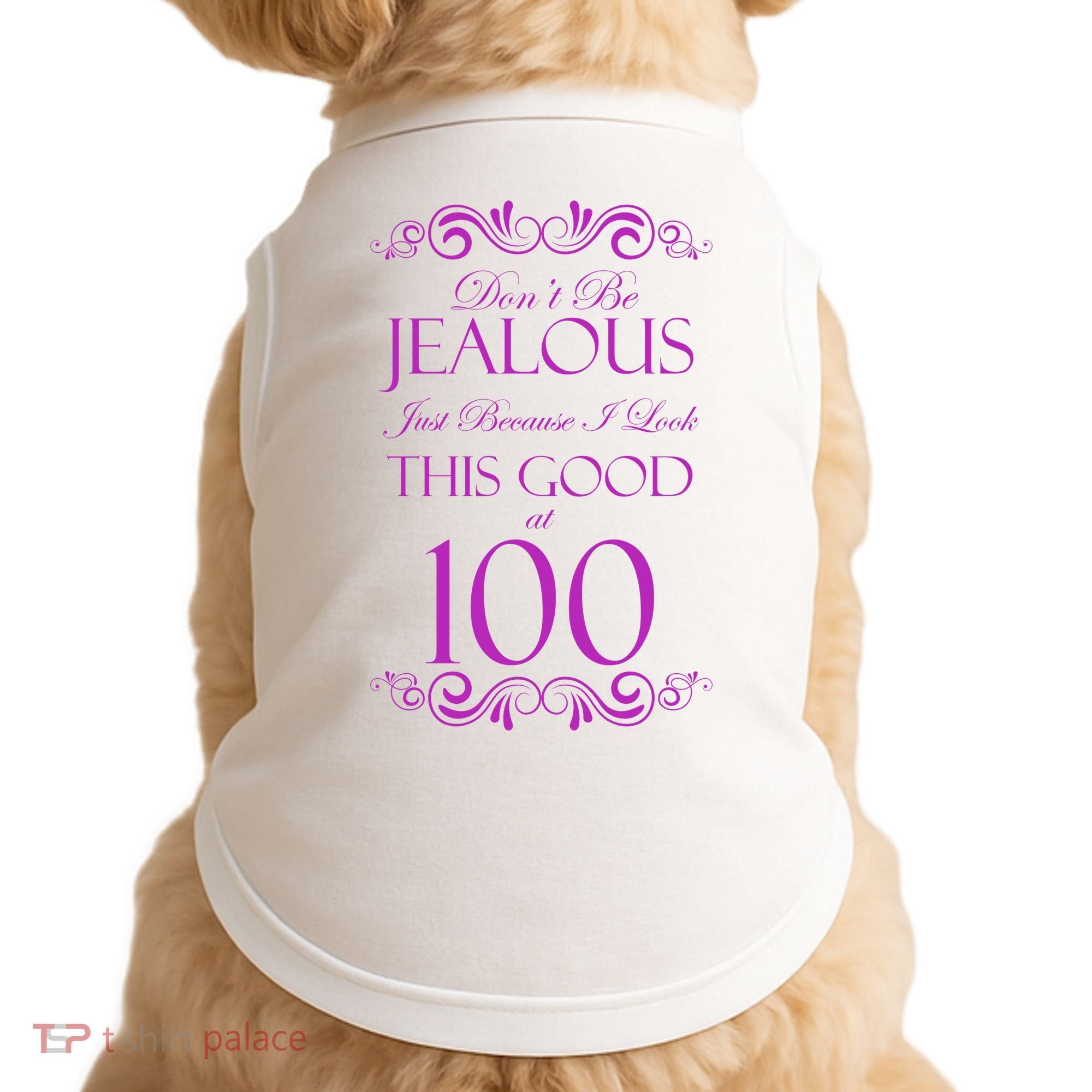 100th Birthday: Don't Be Jealous Just Because I Look This Good At 100 Doggie Tank