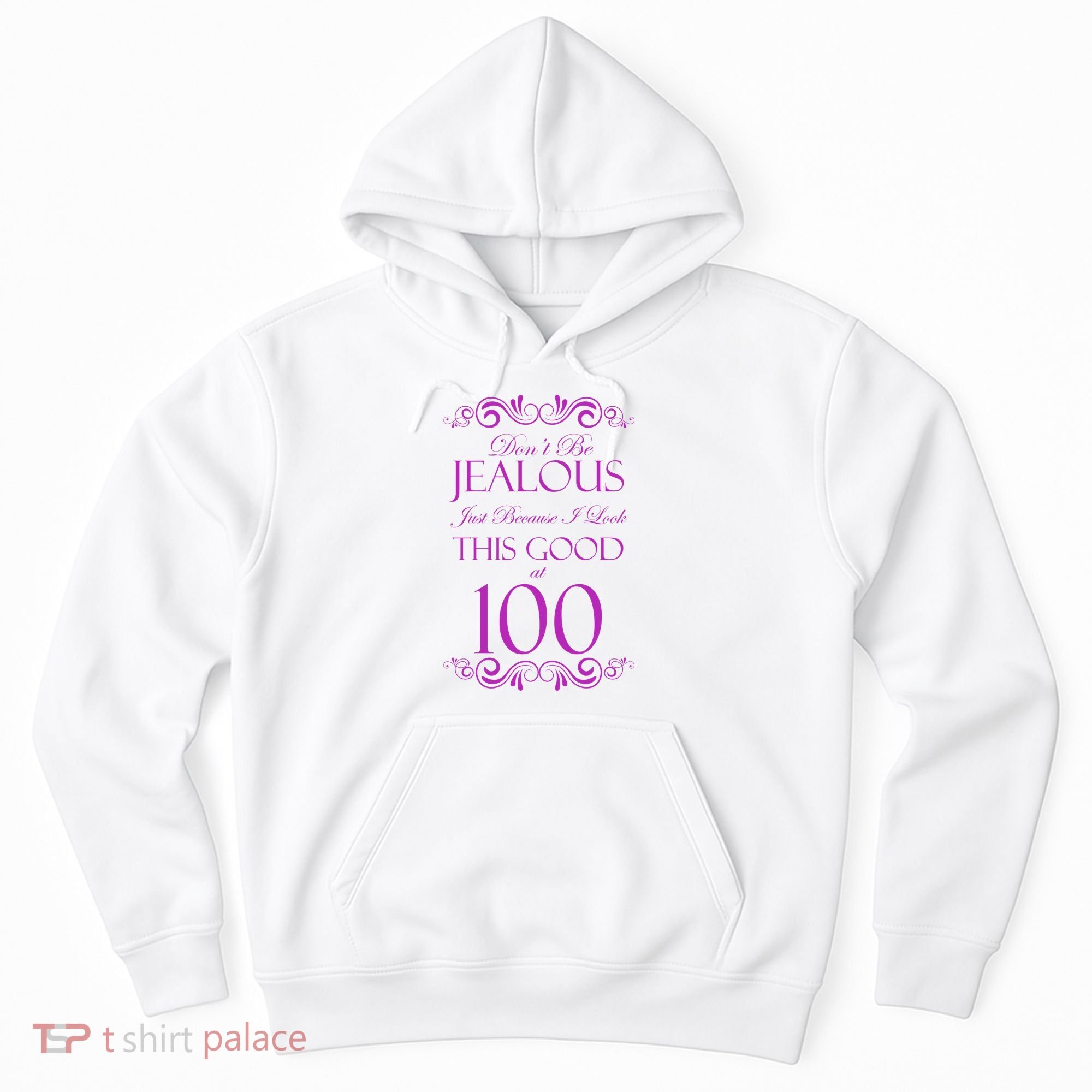100th Birthday: Don't Be Jealous Just Because I Look This Good At 100 Hoodie