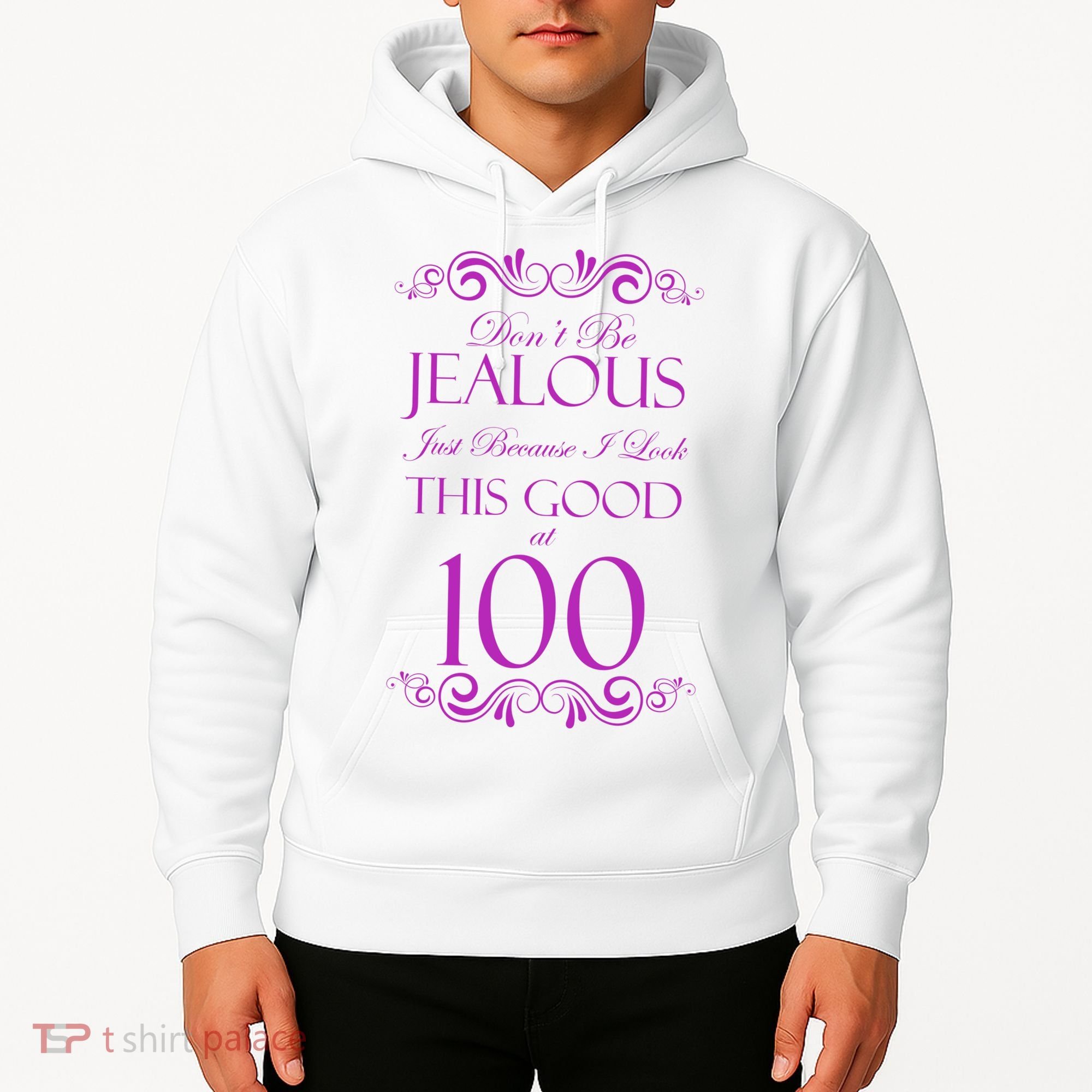100th Birthday: Don't Be Jealous Just Because I Look This Good At 100 Hoodie