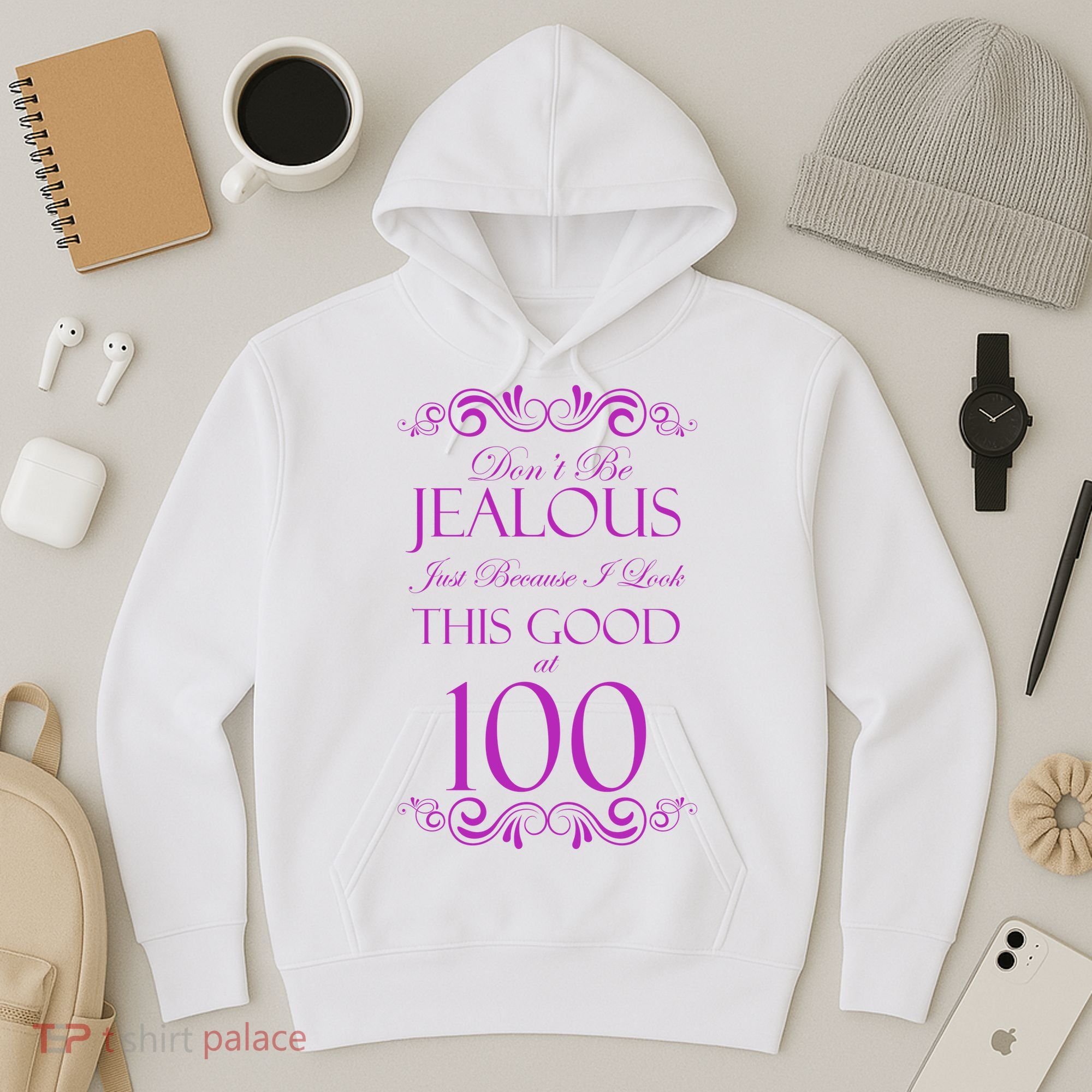100th Birthday: Don't Be Jealous Just Because I Look This Good At 100 Hoodie