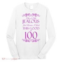 100th Birthday: Don't Be Jealous Just Because I Look This Good At 100 Long Sleeve Shirt thumb 0