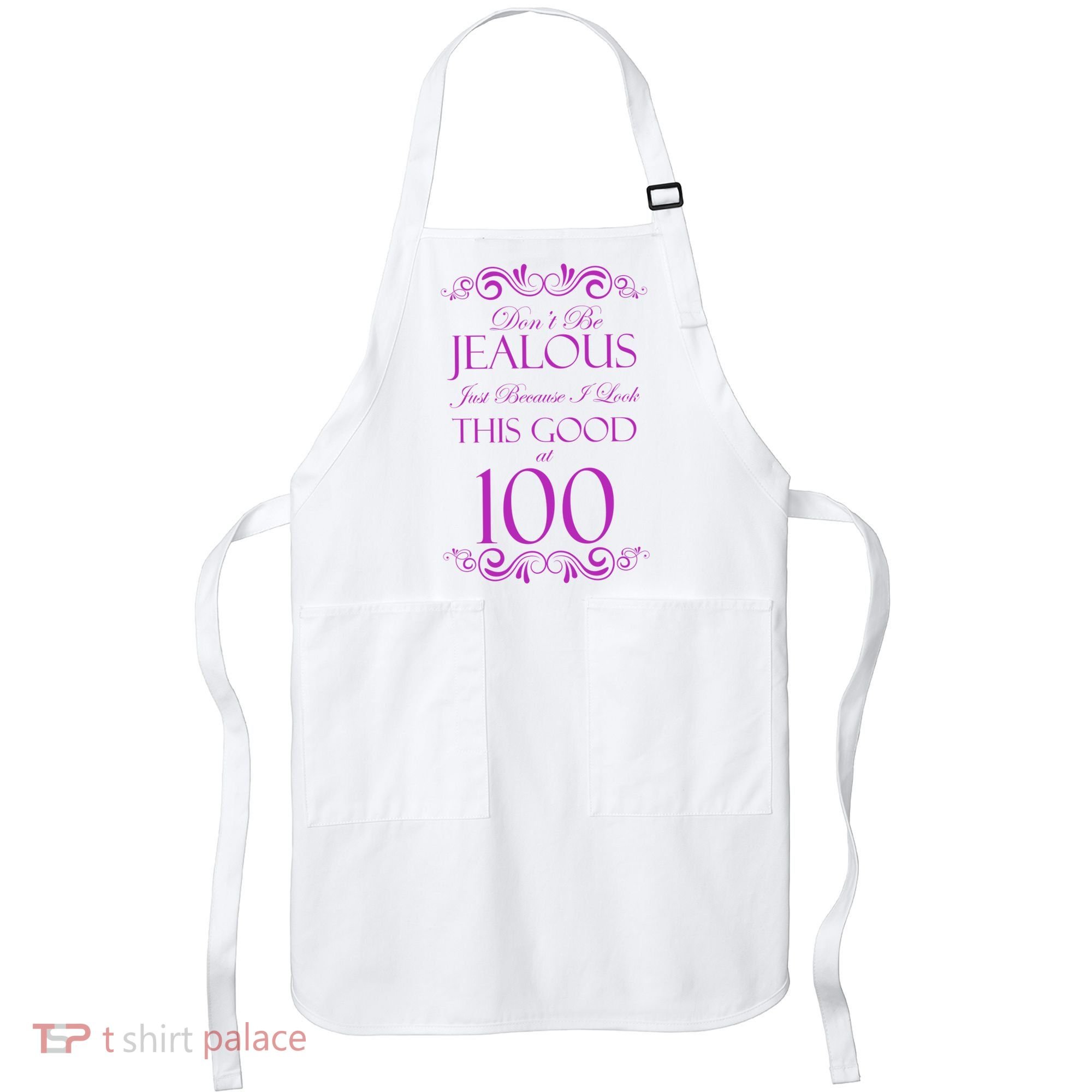 100th Birthday: Don't Be Jealous Just Because I Look This Good At 100 Apron