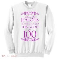100th Birthday: Don't Be Jealous Just Because I Look This Good At 100 Sweatshirt thumb 0