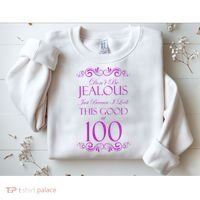 100th Birthday: Don't Be Jealous Just Because I Look This Good At 100 Sweatshirt thumb 2
