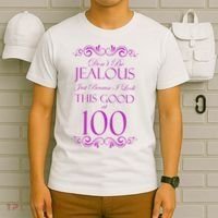 100th Birthday: Don't Be Jealous Just Because I Look This Good At 100 T-Shirt thumb 6
