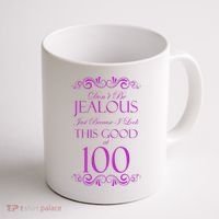 100th Birthday: Don't Be Jealous Just Because I Look This Good At 100 Coffee Mug thumb 1