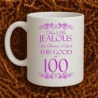 100th Birthday: Don't Be Jealous Just Because I Look This Good At 100 Coffee Mug thumb 2