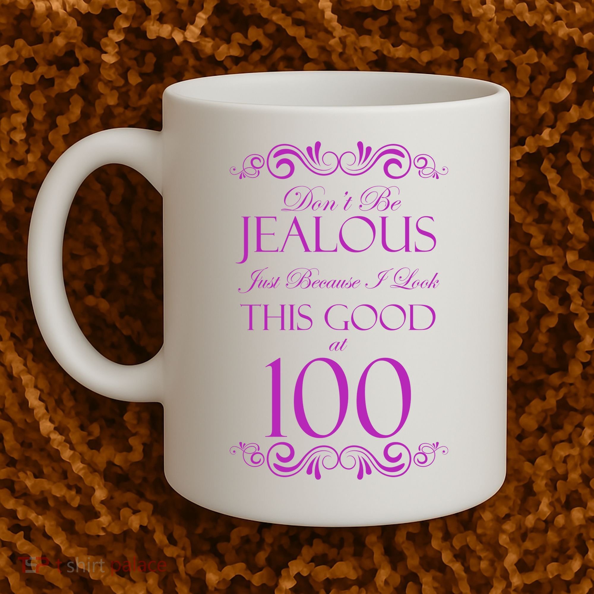 100th Birthday: Don't Be Jealous Just Because I Look This Good At 100 Coffee Mug