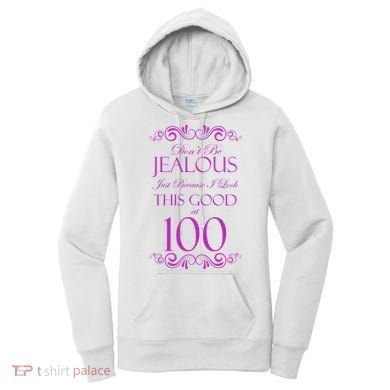 100th Birthday: Don't Be Jealous Just Because I Look This Good At 100 Women's Hoodie
