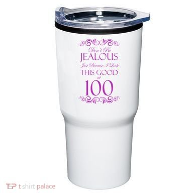 100th Birthday: Don't Be Jealous Just Because I Look This Good At 100 Tumbler