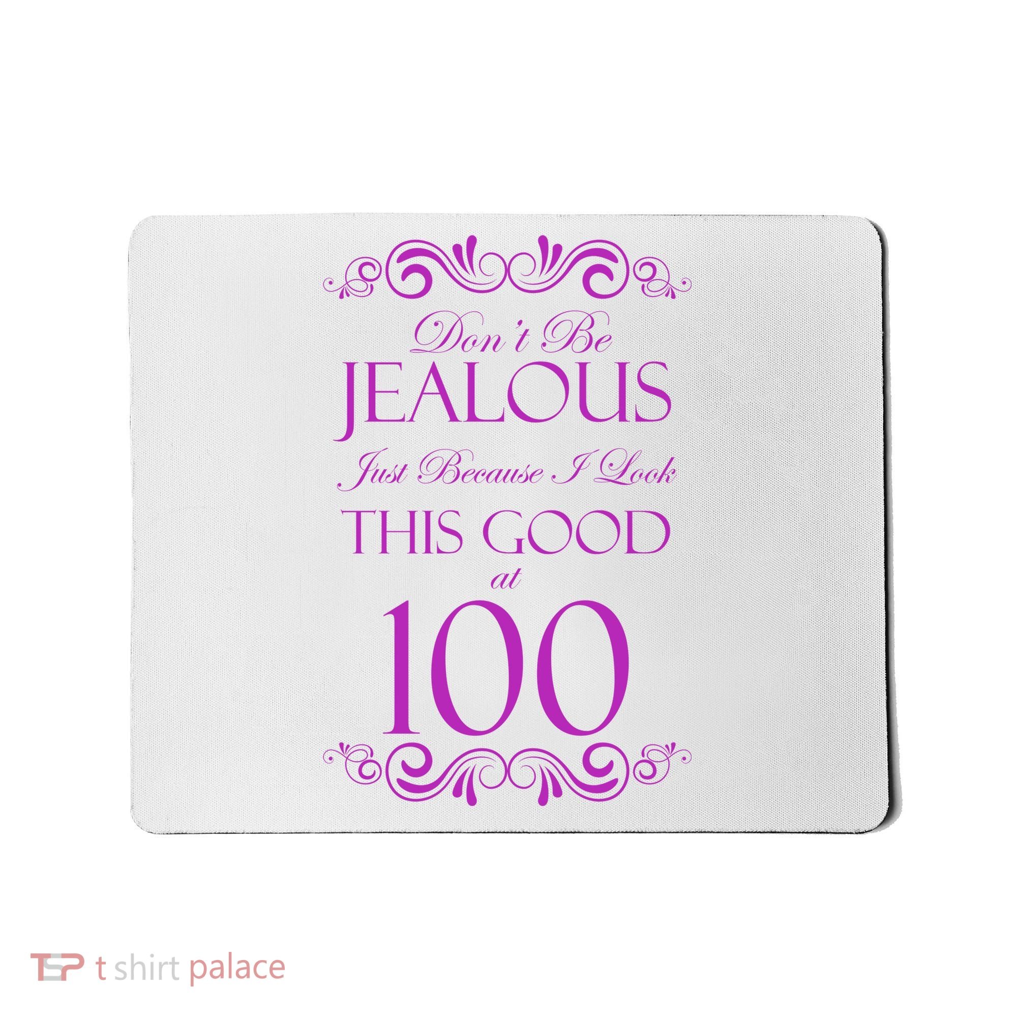 100th Birthday: Don't Be Jealous Just Because I Look This Good At 100 Mousepad