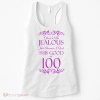 100th Birthday: Don't Be Jealous Just Because I Look This Good At 100 Women's Tank Top thumb 0