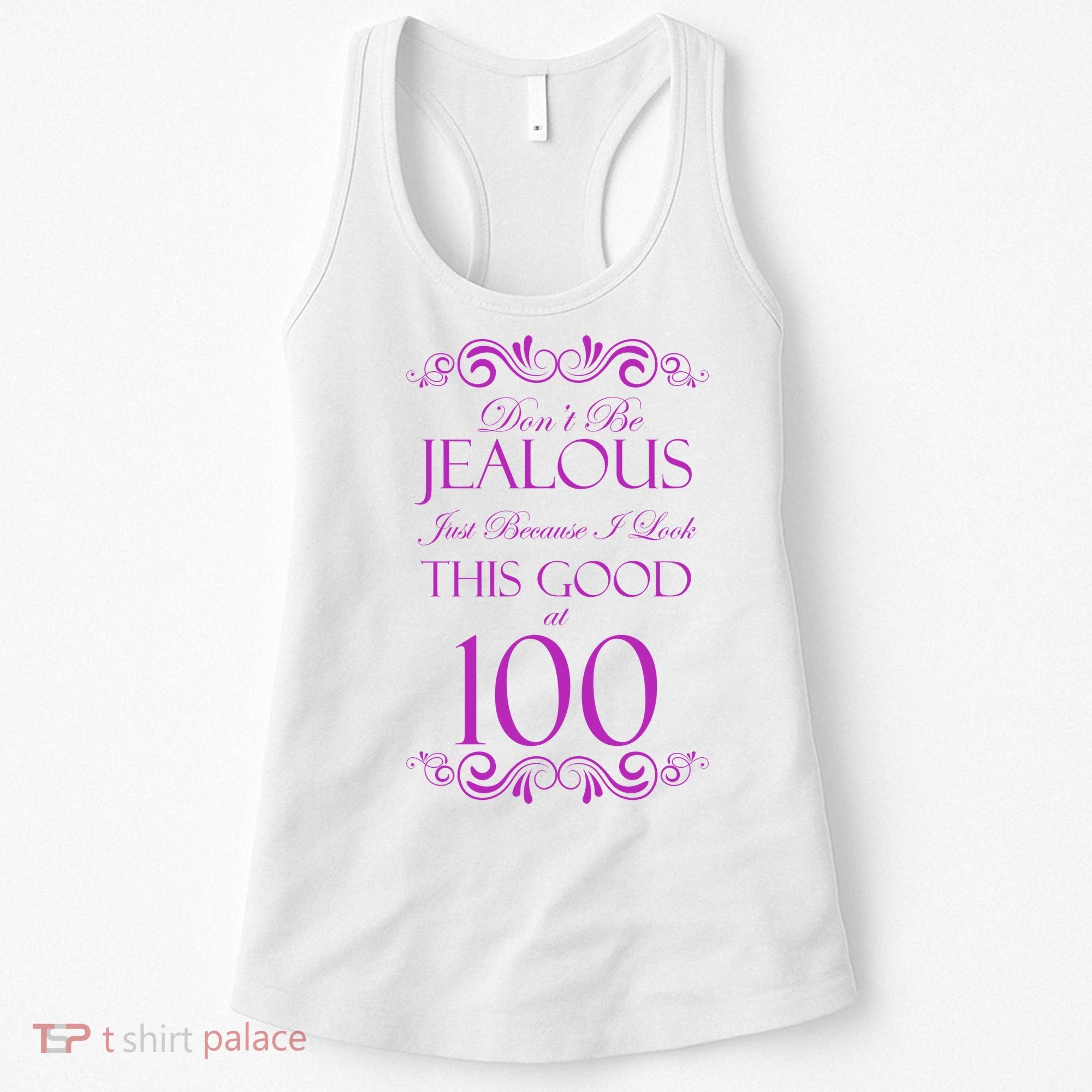100th Birthday: Don't Be Jealous Just Because I Look This Good At 100 Women's Tank Top