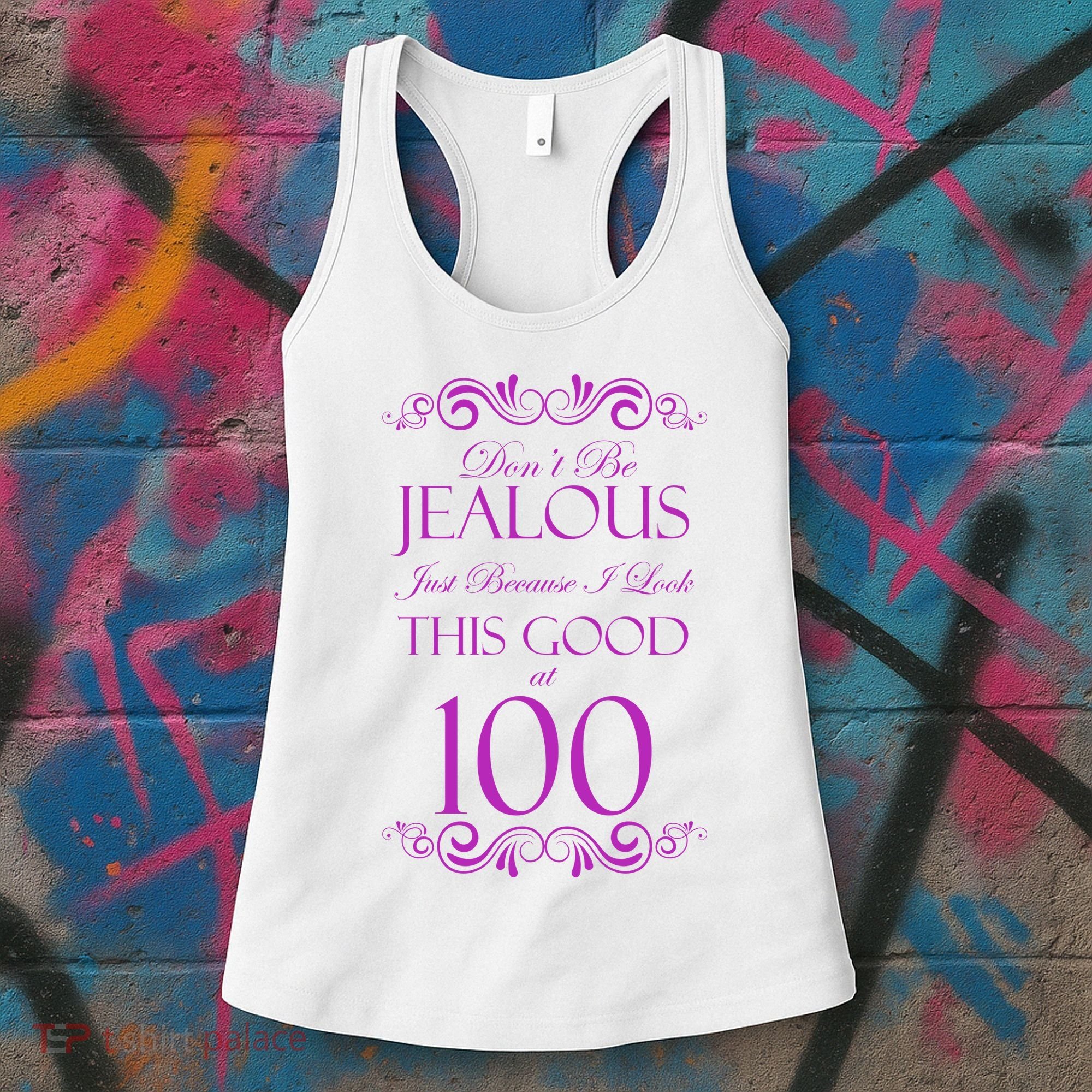 100th Birthday: Don't Be Jealous Just Because I Look This Good At 100 Women's Tank Top