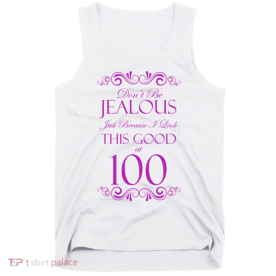 100th Birthday: Don't Be Jealous Just Because I Look This Good At 100 Tank Top