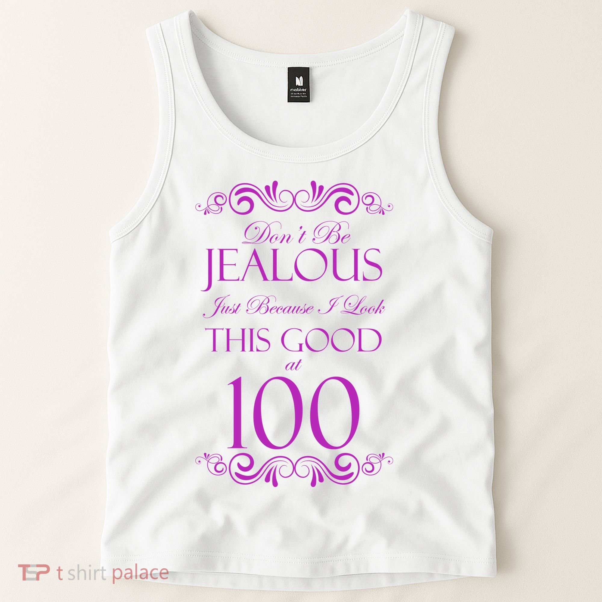 100th Birthday: Don't Be Jealous Just Because I Look This Good At 100 Tank Top