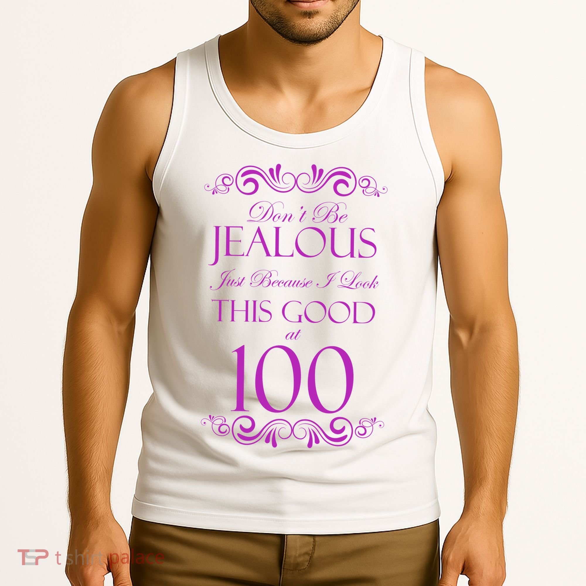 100th Birthday: Don't Be Jealous Just Because I Look This Good At 100 Tank Top