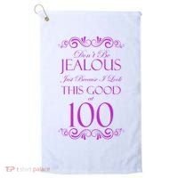 100th Birthday: Don't Be Jealous Just Because I Look This Good At 100 Golf Towel thumb 0
