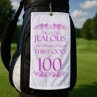 100th Birthday: Don't Be Jealous Just Because I Look This Good At 100 Golf Towel thumb 2