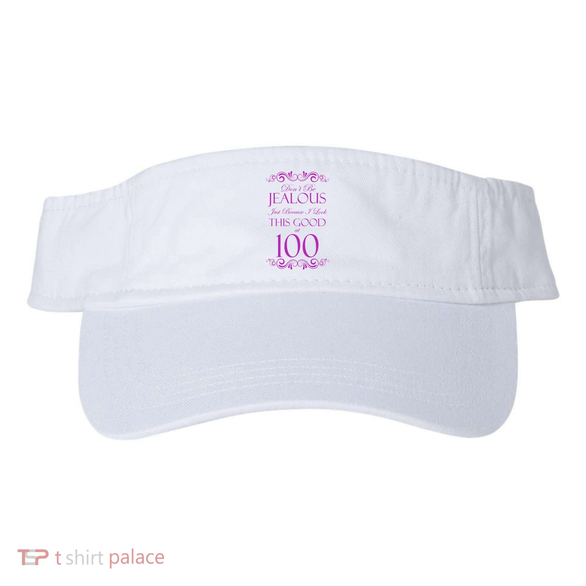 100th Birthday: Don't Be Jealous Just Because I Look This Good At 100 Visor