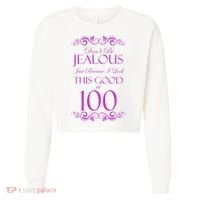 100th Birthday: Don't Be Jealous Just Because I Look This Good At 100 Cropped Pullover Crew thumb 0