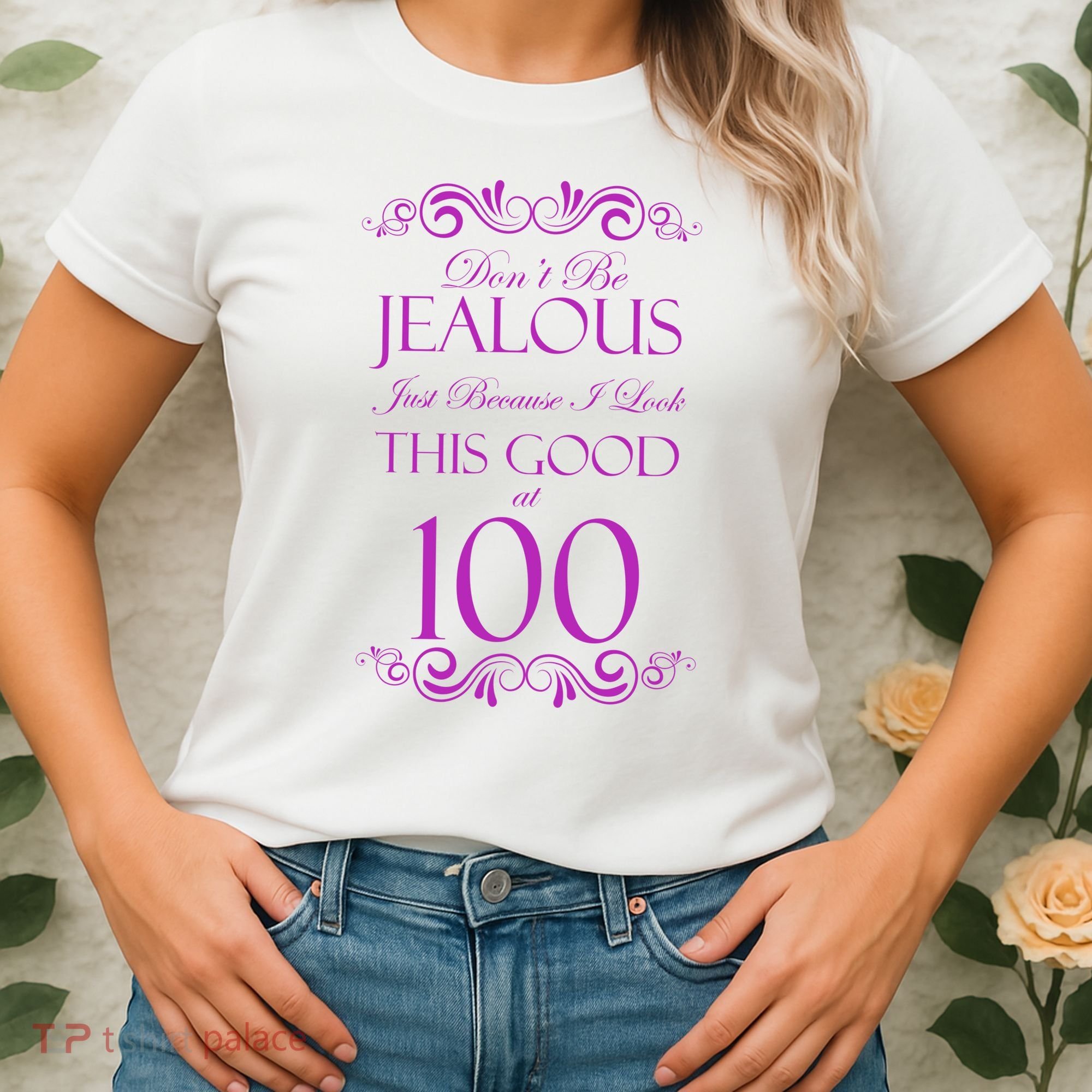 100th Birthday: Don't Be Jealous Just Because I Look This Good At 100 Women's T-Shirt