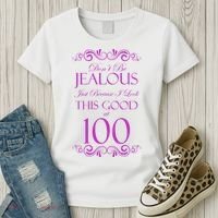 100th Birthday: Don't Be Jealous Just Because I Look This Good At 100 Women's T-Shirt thumb 3