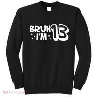 13yr 13th Bruh Im 13 Birthday Funny Birthday Sweatshirt thumb 0