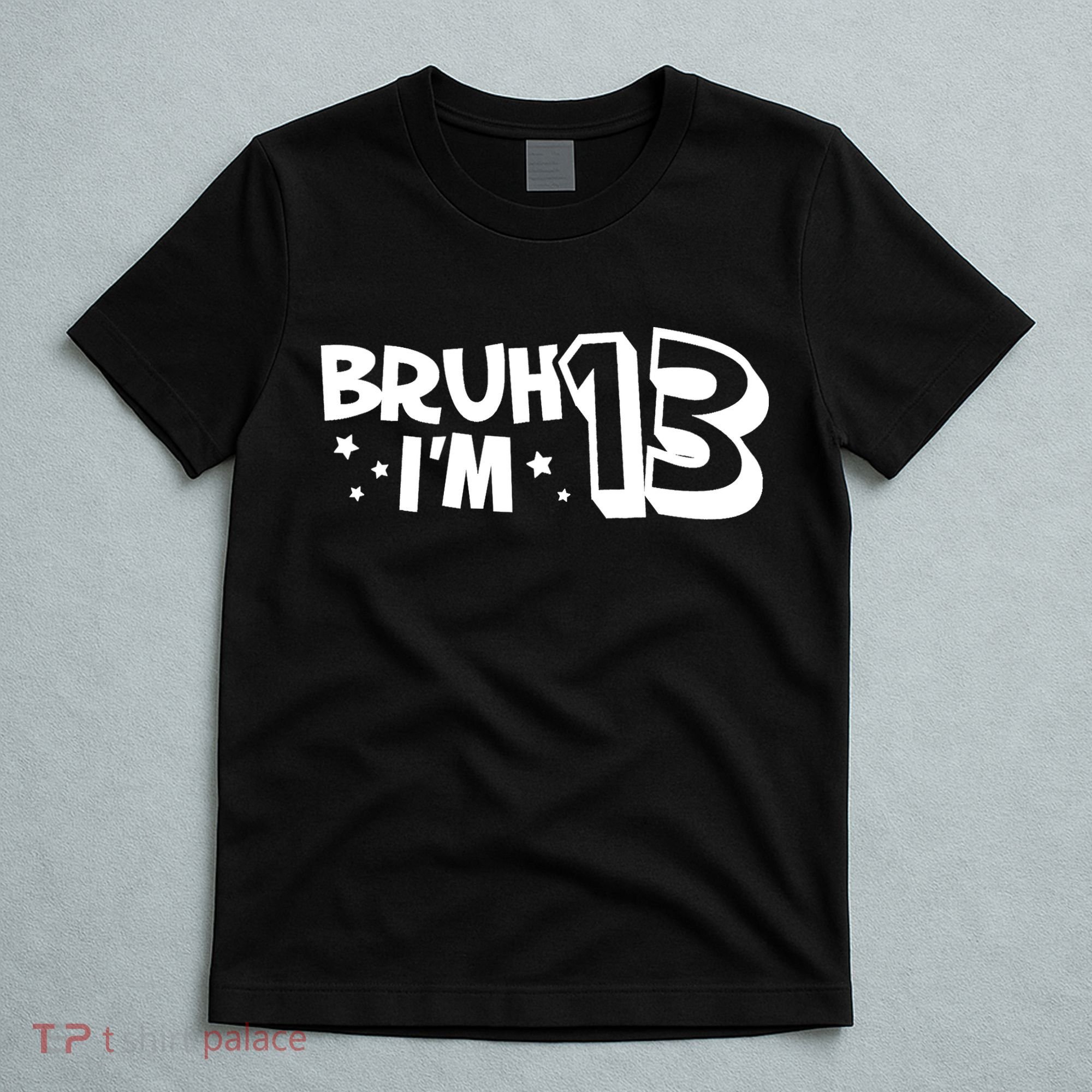 13yr 13th Bruh Im 13 Birthday Funny Birthday T-Shirt