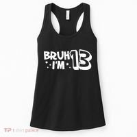 13yr 13th Bruh Im 13 Birthday Funny Birthday Women's Tank Top thumb 0