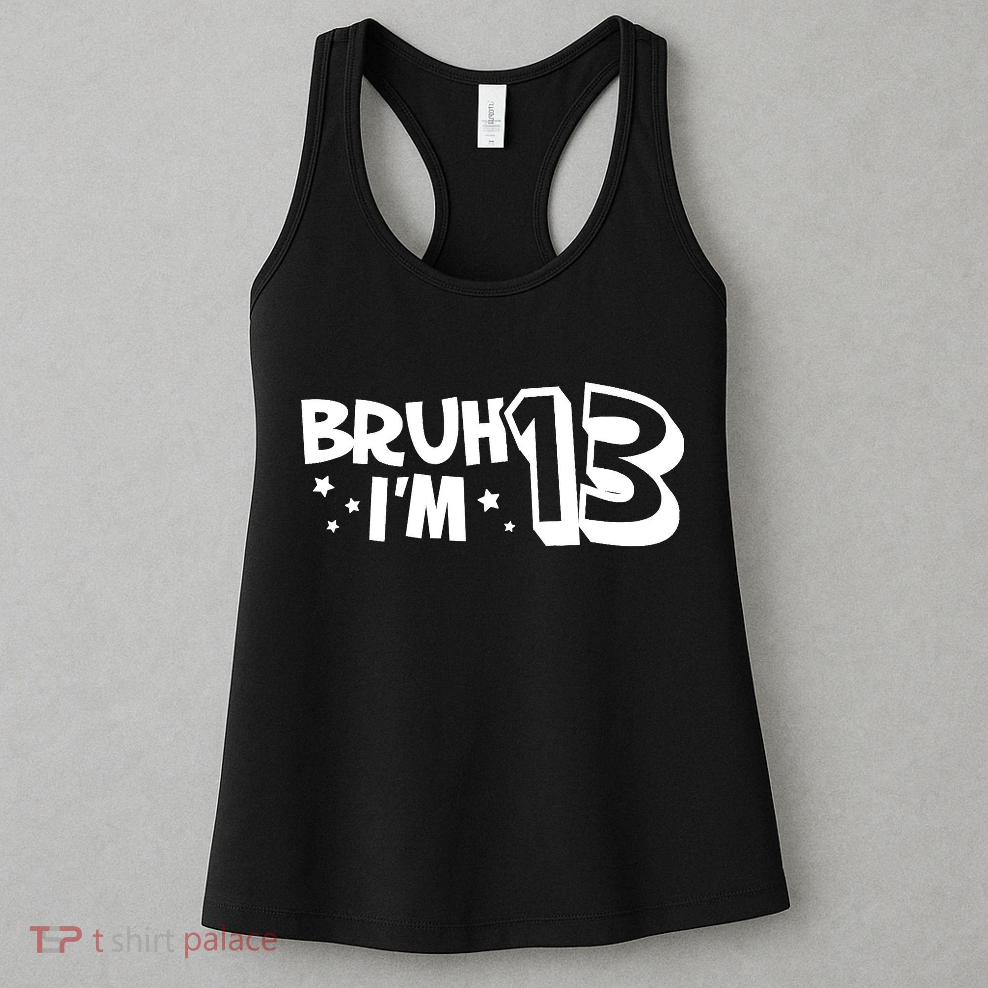 13yr 13th Bruh Im 13 Birthday Funny Birthday Women's Tank Top