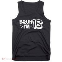 13yr 13th Bruh Im 13 Birthday Funny Birthday Tank Top thumb 0
