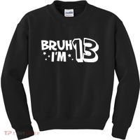 13yr 13th Bruh Im 13 Birthday Funny Birthday Kids Sweatshirt thumb 0