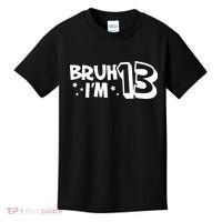 13yr 13th Bruh Im 13 Birthday Funny Birthday Kids T-Shirt thumb 0