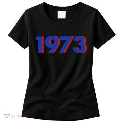 1973 1973 Support Roe V Wade, Pro Choice, Protect Roe V Wade Women's T-Shirt