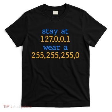 127.0.0.1 255.255.255.0 Code Stay At Home Wear A Face Mask T-Shirt
