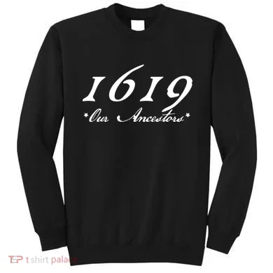 1619 Our Ancestors  Sweatshirt