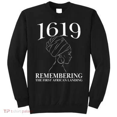 1619 Remembering the First African Landing Sweatshirt