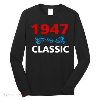 1947 Classic Birthday Gift Long Sleeve Shirt