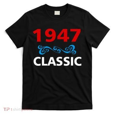 1947 Classic Birthday Gift T-Shirt