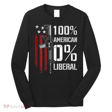 100 American 0 Liberal Funny Pro Gun On Back Long Sleeve Shirt