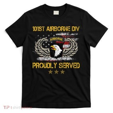 101st Airborne Divition Proudly Served Veterans Day T-Shirt