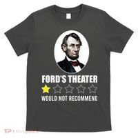1star Abraham Lincoln Fords Theater Would Not Recommend T-Shirt thumb 0